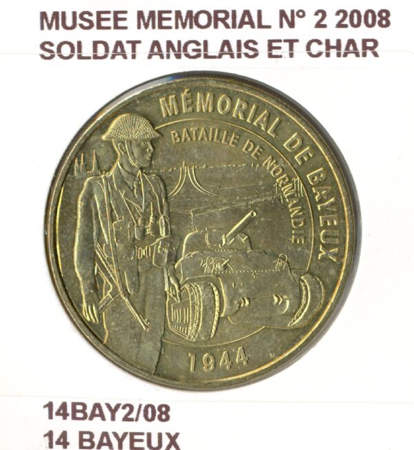 14 BAYEUX MUSEE MEMORIAL N2 SOLDAT ANGLAIS ET CHAR 2008 SUP-